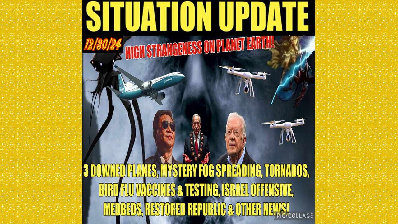 SITUATION UPDATE 12/30/24 - 3 Downed Planes, Mystery Fog, Drones, Israel Offensive, Carter Dies