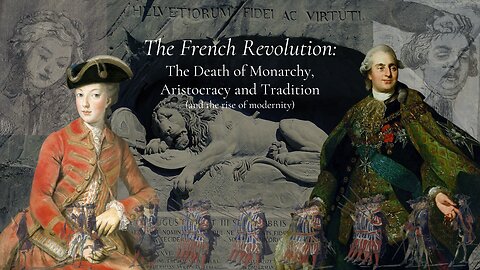 Our Subverted History, Part 7.2 - French Revolution: The Death of Monarchy, Aristocracy, Tradition