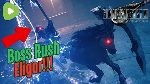 Final Fantasy 7 Remake Boss Rush | ELIGOR!!!