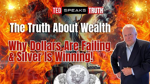 The Truth About Wealth: Why Dollars Are Failing & Silver Is Winning! | Ted Provenza