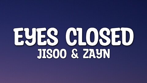 Jisoo & Zayn - Eyes Closed (Lyrics)