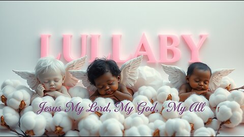 LULLABY ~ JESUS, MY LORD, MY GOD, MY ALL