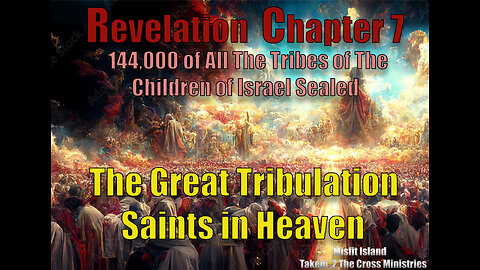 7 Year Tribulation The 144,000 are Sealed & The Great Tribulation Saints Join the Tribulation S...
