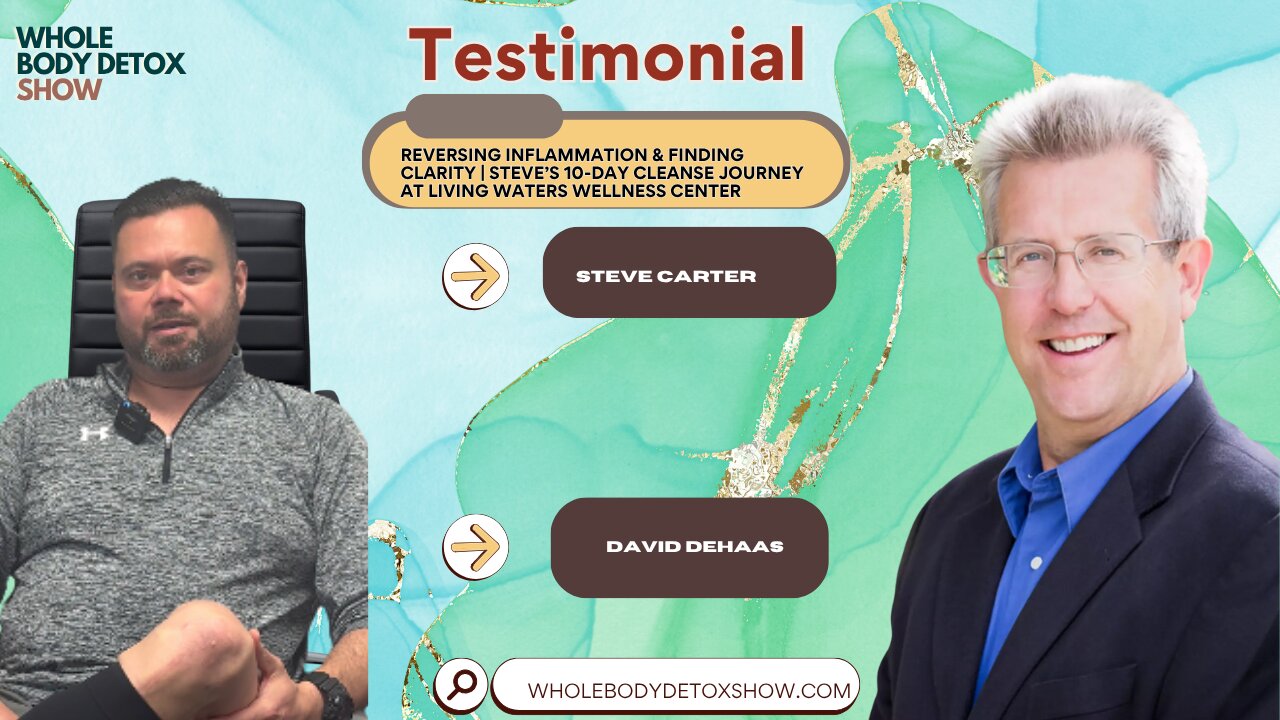 Steve’s 10-Day Cleanse: Reversing Inflammation & Gaining Clarity at Living Waters