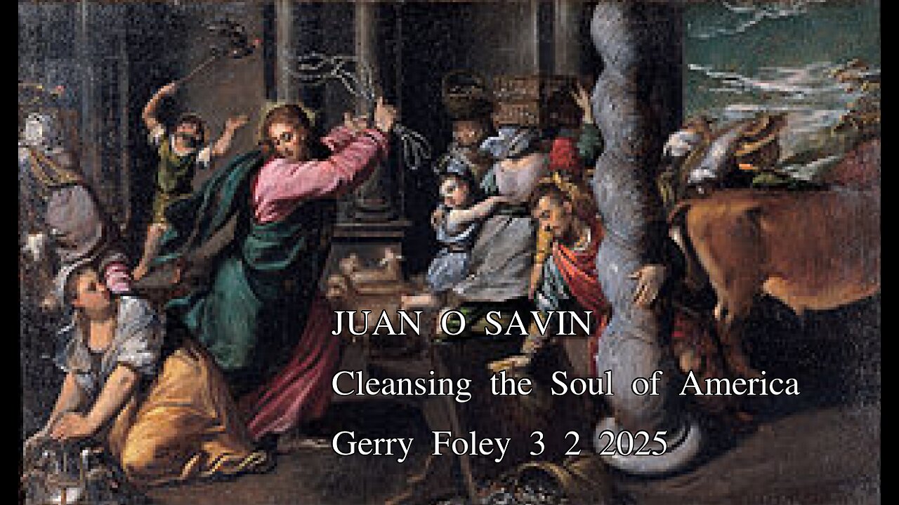 JUAN O SAVIN- Cleansing the Soul of America- Gerry Foley 3 2 2025