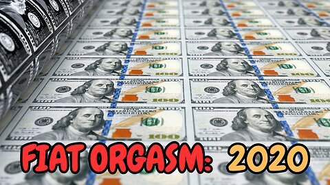 Fiat Orgasm: The 2020 Money Printing Scam