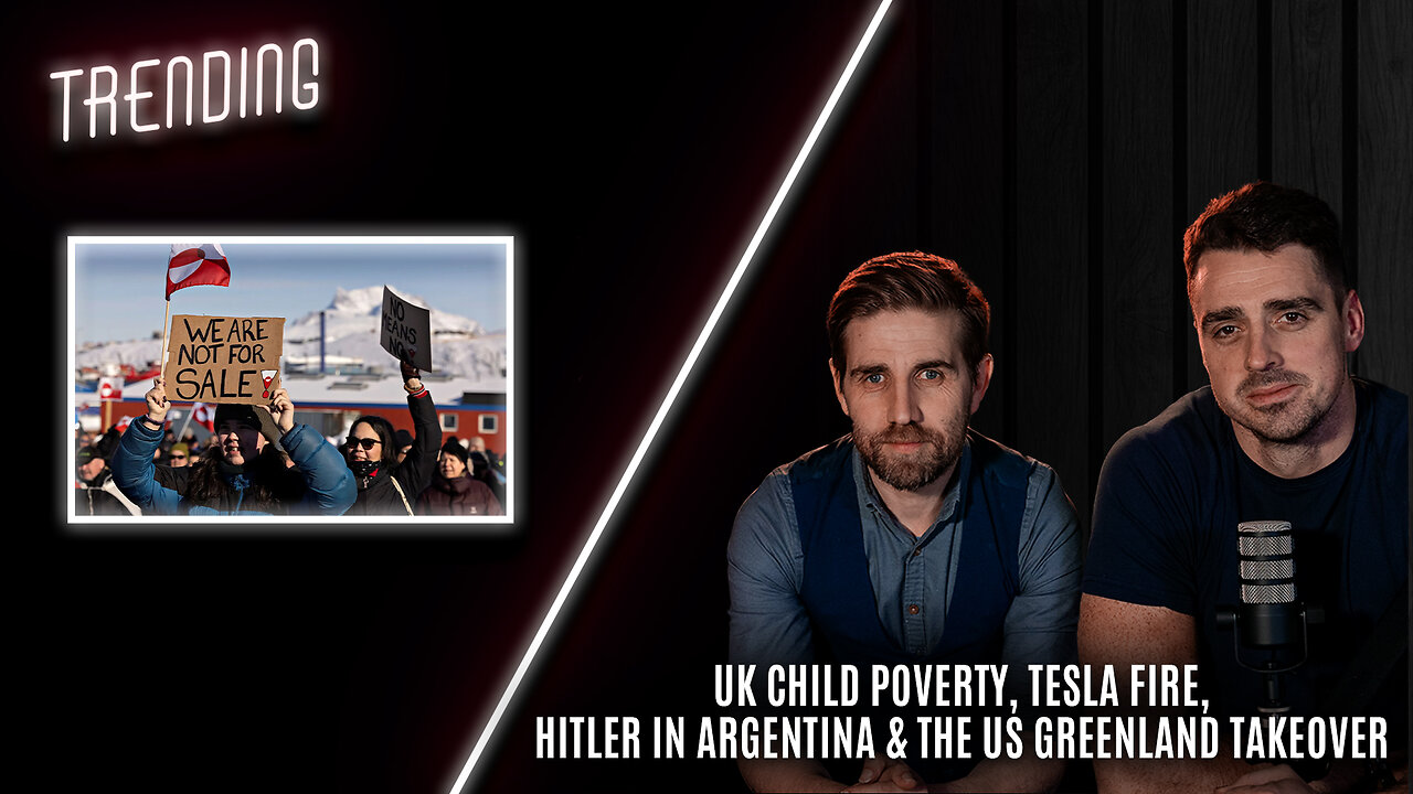 Trending: Ep60: UK Child Poverty, Tesla Fire, Hitler in Argentina and the US Greenland Takeover