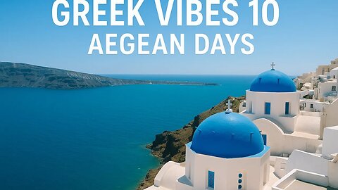 Greek Vibes 10 – Aegean Days ☀️ Chill Summer Music from Greece