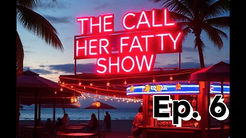 The Call Her Fatty Show - Ep. 6