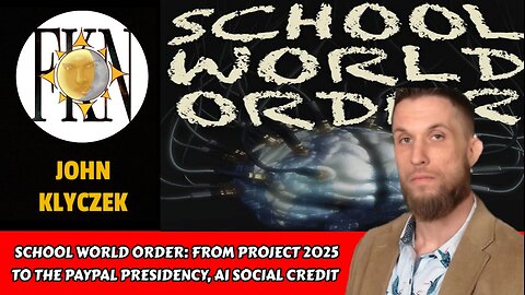 School World Order: From Project 2025 to the PayPal Presidency, AI Social Credit | John Klyczek