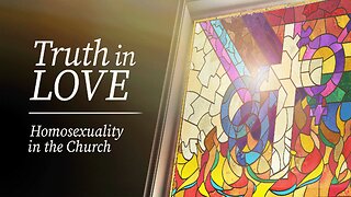 Truth in Love: Homosexuality in the Church