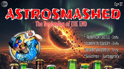 ASTROSMASHED - Episode #37 - Beginning The End