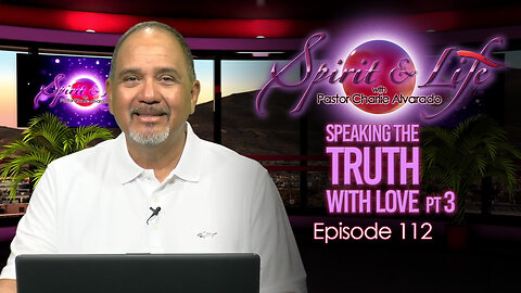 Spirit & Life Ep112 "Speaking the Truth with Love" pt3 (10-22-25)