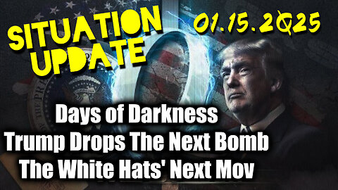 Situation Update 01.15.25 ~ Trump Drops The Next Bomb. Days of Darkness. The White Hats' Next Move