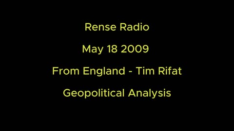 Rense Radio: May 18 2009 From England - Tim Rifat - Geopolitical Analysis