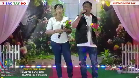 TÌNH YÊU CHÂN THÀNH- ANH TRÍ + CHỊ TIẾN - 7 Sắc Tây Đô