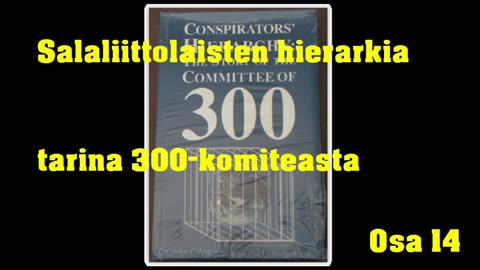 Salaliittolaisten hierarkia - tarina 300-komiteasta - Osa 14