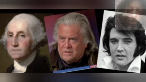 Is Steve Bannon, Who Is Elvis Presley, Also George Washington?