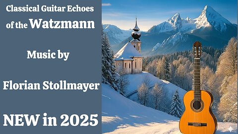 Classical Gutiar Echoes of the Watzmann NEW 2025 # 2 Relaxing and Calming Classical Guitar Music