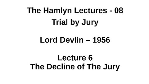 Sir Patrick Devlin – 1956 – Lecture 6 - The Decline of The Jury