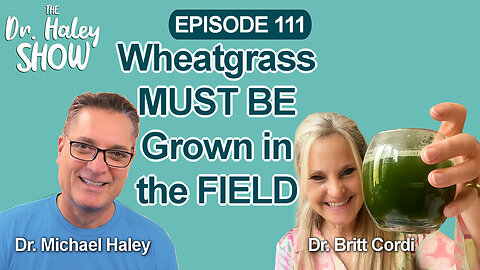 Why Field-Grown Wheatgrass Juice Is Far Superior with Dr. Britt Cordi, PHD