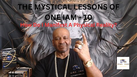 THE MYSTICAL LESSONS OF ONE IAM - 10. How Do I Manifest A Physical Reality?