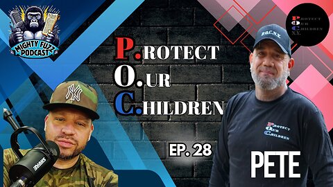 PROTECT OUR CHILDREN: EP. 28 with Pete of P.O.C.N.Y