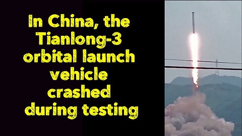 In China, the Tianlong-3 orbital launch vehicle crashed during testing