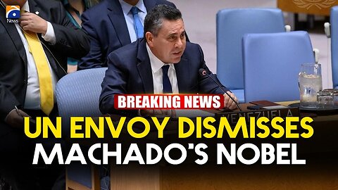 Venezuela’s UN Envoy Mocks Machado’s Nobel Prize | Geo News English