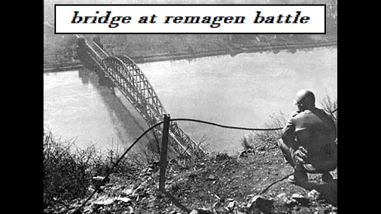 DOCUMENTARY---BRIDGE AT REMAGEN BATTLE