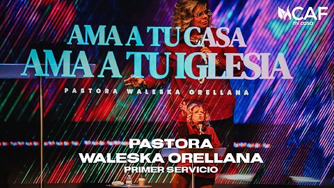 Mensaje: AMA A TU CASA AMA A TU IGLESIA - Pastora Waleska Orellana / Primer Servicio En CAF 10/12/25