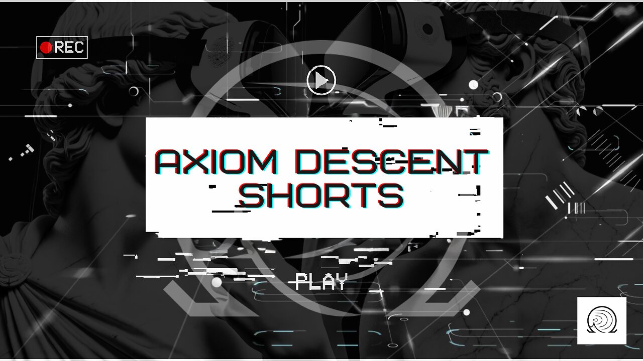 Axiom Descent Shorts: Virtuality