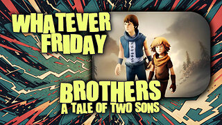 Whatever Friday | Random Games | Brothers: A Tale of Two Sons