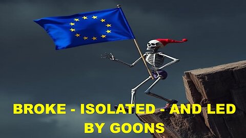 BROKE - ISOLATED - AND LED BY GOONS - THE EU IS KAJA KALLAS AND KAJA KALLAS IS THE EU!