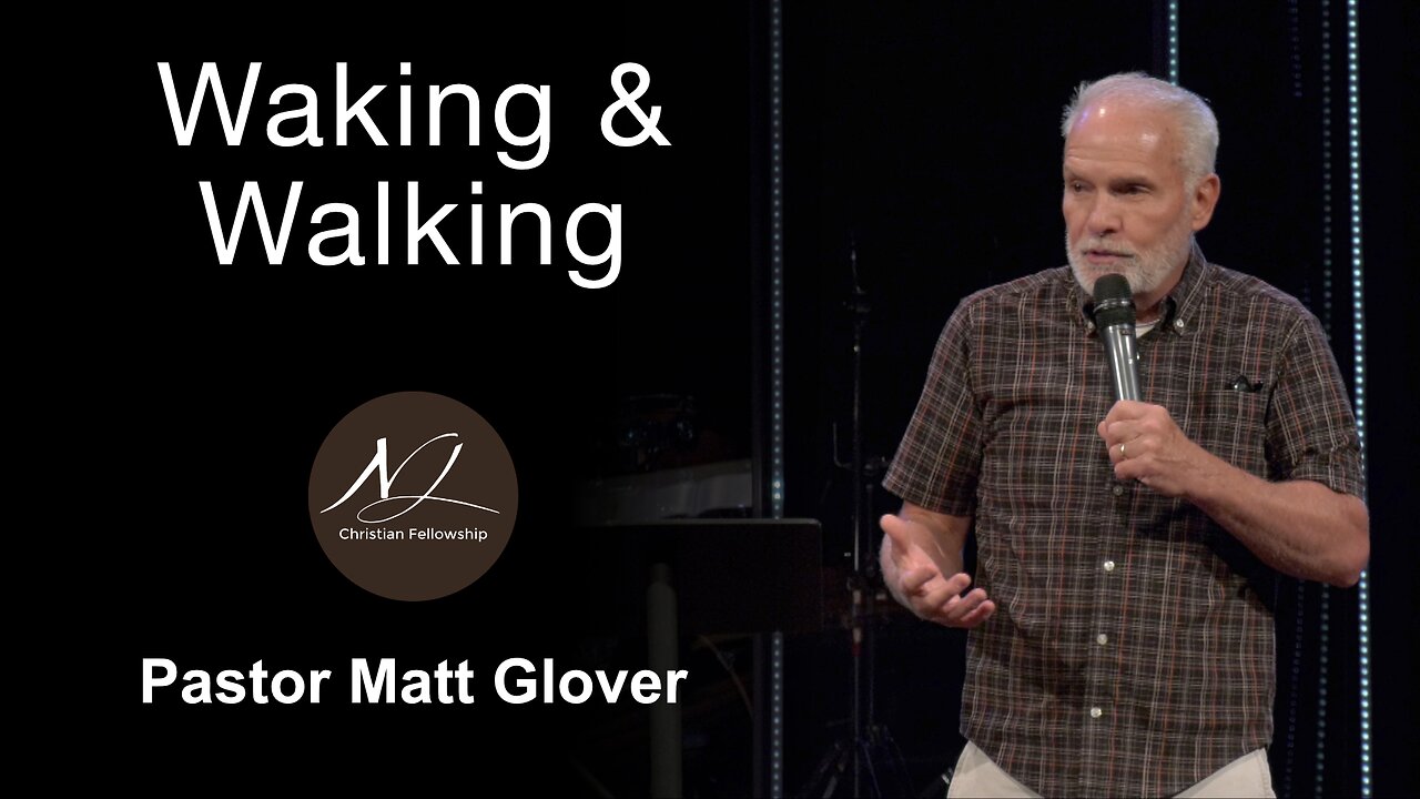 Waking & Walking - Pastor Matt Glover