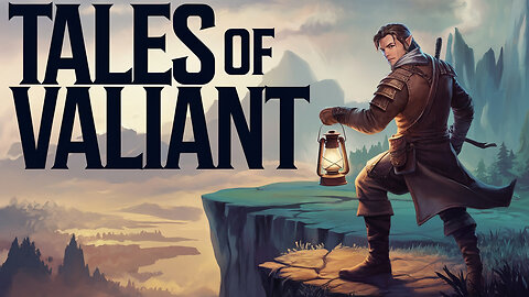 Is TALES OF THE VALIANT Your New Favorite Gaming Obsession?