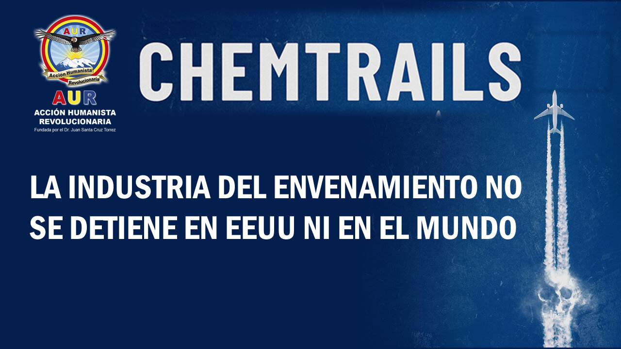 CHEMTRAILS: LA INDUSTRIA DEL ENVENAMIENTO NO SE DETIENE EN EEUU NI EN EL MUNDO