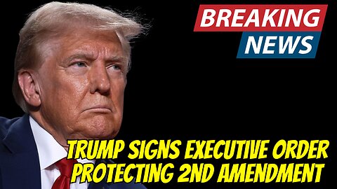 Trump Signs Executive Order Protecting 2nd Amendment