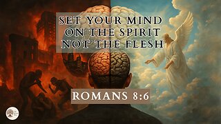 Set Your Mind On the Spirit Not the Flesh Romans 8:6
