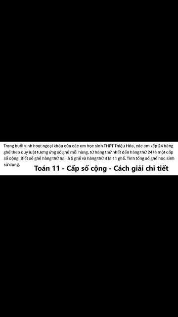 Toán 11: Trong buổi sinh hoạt ngoại khóa của các em học sinh THPT Thiệu Hóa, các em xếp 24 hàng ghế