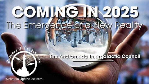 COMING IN 2025 ~ The Emergence of a New Reality ~The Andromeda Intergalactic Council