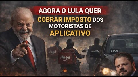 NÃO DA MAIS - Governo LULA quer o DINHEIRO dos MOTORISTAS de APLICATIVO