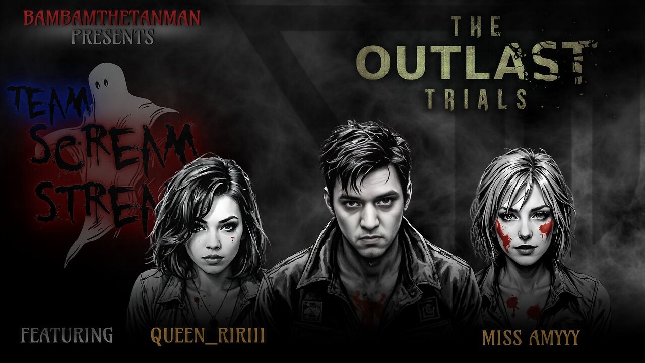TEAM SCREAM STREAM: THE OUTLAST TRIALS