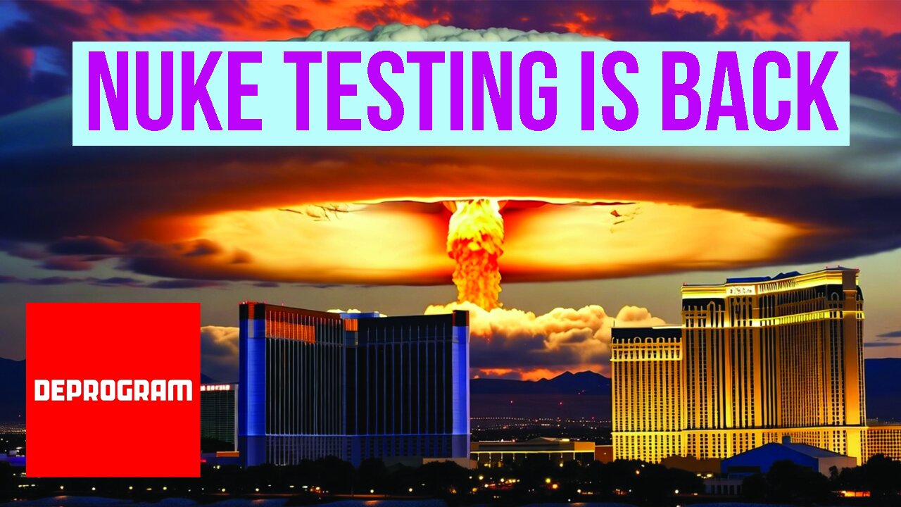 Deprogram with Ted Rall and John Kiriakou: “Nuke Testing Is Back”