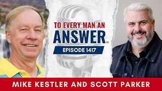 Episode 1417 - Pastor Mike Kestler and Scott Parker on To Every Man An Answer