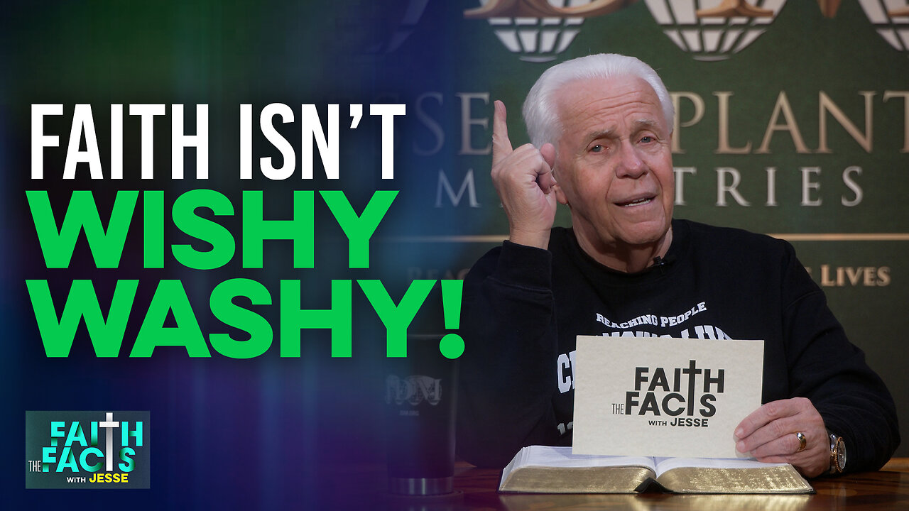 Faith the Facts With Jesse: Faith Isn’t Wishy Washy!