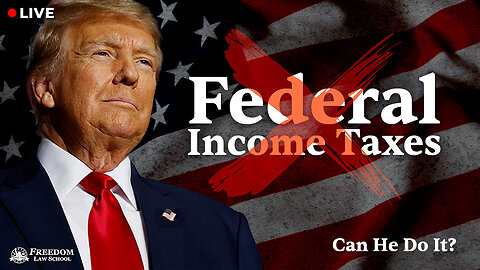 Can President Trump Eliminate Federal Income Taxes? If so, When and How!