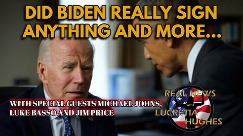 Did Biden Really Sign Anything And More..With Guest Michael Johns, Luke Basso and Jim Price
