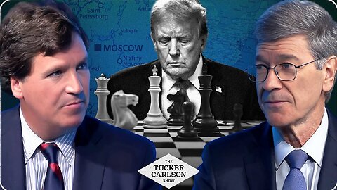 Tucker - Jeffrey Sachs | The Dangerous Global Chess Game Trump Is Winning