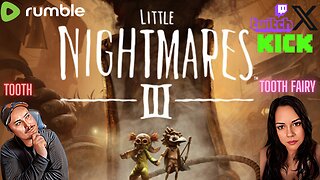Little NightMares 3 W/Tooth Fairy #GamingOnRumble # RumbleTakeOver